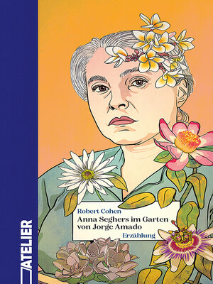 cover image of Anna Seghers im Garten von Jorge Amado